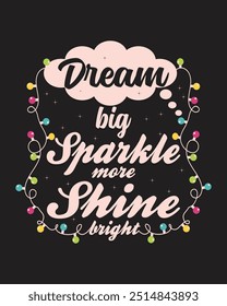 Dream Big Sparkle More Shine Bright Christmas Typography T-Shirt Design