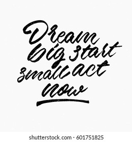 Dream big start small act now quote. Ink hand lettering. Modern brush calligraphy. Handwritten phrase. Inspiration graphic design typography element. Cute simple vector sign.