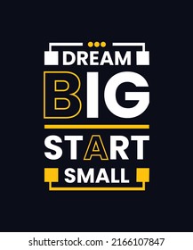 DREAM BIG START SMALL Inspirational quotes typography t-shirt design