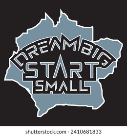 Dream big start small motivational and inspirational quotes lettering typography t shirt design