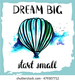 Dream Big, Start Small retro poster with a watercolor drawing of a hot air balloon on blue sky; scalable vector graphic