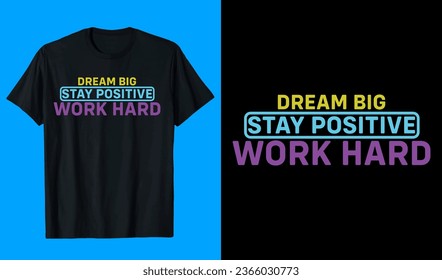 Dream Big Stay Positive Work Hard T-shirt design