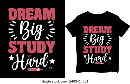 Dream big study hard T-shirt design, Back to school tshirt design, t-shirt design, school day, Back To School Typography TShirt Design, vector tshirt designs illustration tshirt designs unique designs