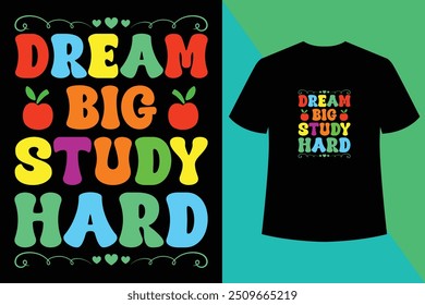 Dream Big Study Hard,,Black T shirt design,Back to school t shirt design vector, typography template,Welcome Back to My First Day of Shirt Design,Back to school t-shirt design.