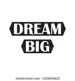 Dream big t shirt design. Motivational quotes. Inspirational quotes