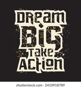 Dream big take action motivational and inspirational quotes lettering typography t shirt design