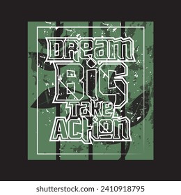 Dream big take action motivational and inspirational quotes lettering typography t shirt design