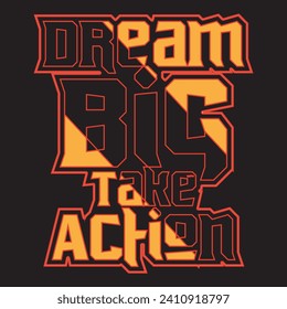 Dream big take action motivational and inspirational quotes lettering typography t shirt design
