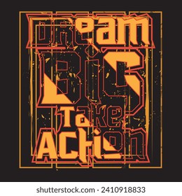 Dream big take action motivational and inspirational quotes lettering typography t shirt design