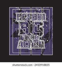 Dream big take action motivational and inspirational quotes lettering typography t shirt design