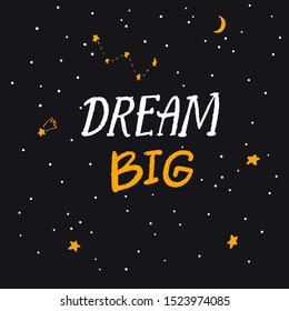 Dream big text, inspirational quote for cards and posters. Handwritten caption on galaxy background full of stars and constellations.