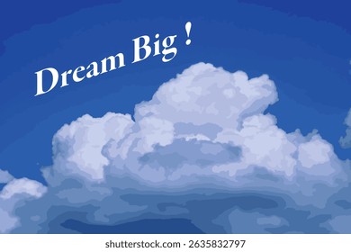 Dream Big ! - text words typography Dream Big ! in the blue sky on the ocean, life and business motivational inspirational concept