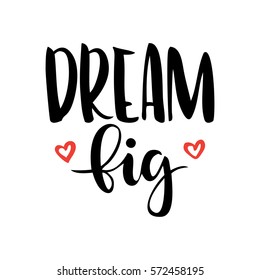 Dream big - t-shirt design. Handdrawn lettering. Hand print, letters, symbols, poster, calligraphy