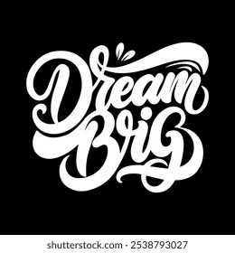 "Dream Big" typography, Calligraphy vector art illustration.