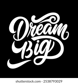 "Dream Big" typography, Calligraphy vector art illustration.