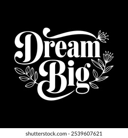 "Dream Big" typography, Calligraphy vector art illustration.