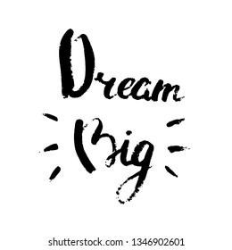 Dream Big. Typography design. Hand drawn text. Vector illustration, usable for greeting cards, banners, sales. Funny calligraphy inscription for t-shirt and other apparel design. 