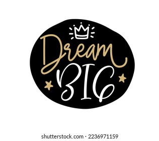 DREAM BIG. Typography, motivation, inspirational vector design for print on tee, card, banner, poster, hoody. Dream big text design. Modern font calligraphy style phrase - dream big.