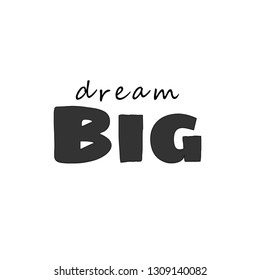 Dream big, typography for print or use as poster, flyer or t shirt 