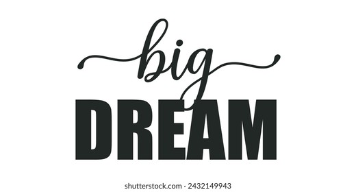 dream big . big dream. typography for t shirt design, tee print, applique, fashion slogan, badge, label clothing, jeans, or other printing products. Vector illustration