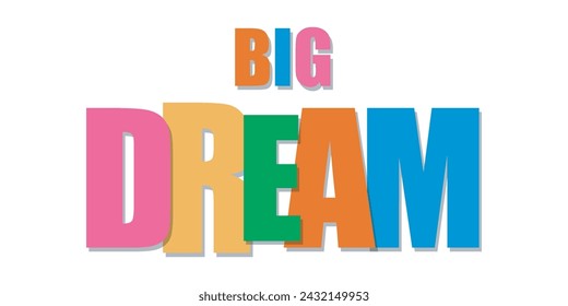 dream big . big dream. typography for t shirt design, tee print, applique, fashion slogan, badge, label clothing, jeans, or other printing products. Vector illustration