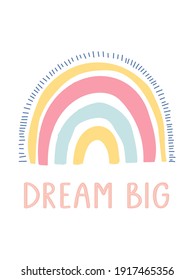 Dream big unique hand lettering quote. Cute kids nursery icon. Hand drawn rainbow. Baby shower. Lovely cartoon rainbow for wallpaper, fabric, wrapping, apparel. Vector illustration.