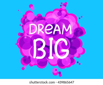 Dream BIG .Vector calligraphic inspirational design. Hand drawn vector element. Motivation quote for t-shirt, flyer, poster, card.