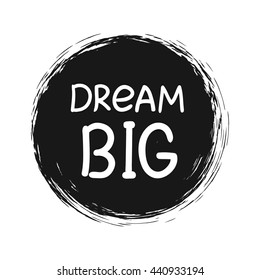 Dream BIG .Vector calligraphic inspirational design. Hand drawn element. Motivation quote for t-shirt, flyer, poster, card.