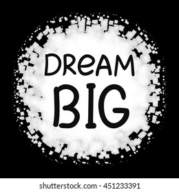Dream BIG .Vector calligraphic inspirational design. Hand drawn element. Motivation quote for t-shirt, flyer, poster, card.