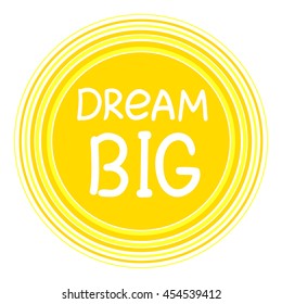 Dream BIG. Vector calligraphic inspirational design. Hand drawn element. Motivation quote for t-shirt, flyer, poster, card