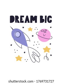 Dream big. Vector illustration with rocket, planet and stars. Children's illustration of space. Poster for the children's room.