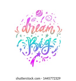 Dream big. Vector  inspirational Lettering, brush calligraphy quote. Hand drawn conceptual illustration with cosmos, planets, moon, night starry sky.   Great dreamers view poster, background