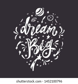 Dream big. Vector  inspirational Lettering, brush calligraphy quote. Hand drawn conceptual illustration with cosmos, planets, moon, night starry sky.   Great dreamers view poster, background