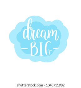 Dream big vector lettering calligraphy design. Wall poster decor, home decoration, mug and t-shirt print designs. Motivational inspirational quote