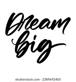 Dream big vector lettering. Inspirational typography