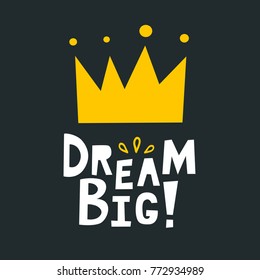 Dream big. Vector poster with crown. Decorative elements in scandinavian minimalistic style