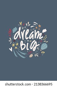 Dream big vector print lettering in trendy hand drawn style with floral elements. Lovely poster. Motivational quote.