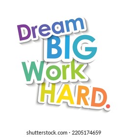 DREAM BIG WORK HARD. colorful vector typographic slogan on white background