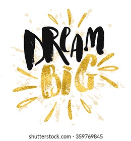 Dream big work hard. Concept hand lettering motivation gold glitter poster. Artistic design for a logo, greeting cards, invitations, posters, banners, seasonal greetings illustrations.