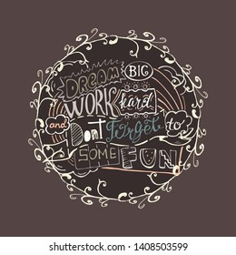 Dream big work hard and dont forget to some fun- inspiring,motivation quote on a background .Colourful lettering for postcards and banners. Vector illustration made by hand