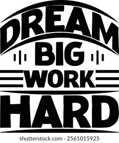 Dream big, Work hard Graphic design 