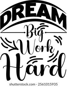 Dream big, Work hard Graphic design 