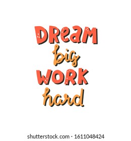 Dream big work hard. Hand drawing lettering, doodle quote, phrase. Colorful flat style vector illustration. design for print, poster, card