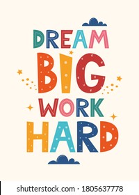 Dream big work hard. Hand drawn motivation lettering phrase for poster, logo, greeting card, banner. Cute cartoon print. Motivaton slogan for children's room decor. Vector illustration