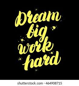 Dream big work hard hand written lettering. Calligraphic quote with splash background. Motivation poster. Modern design for greeting cards, invitations, posters, banners. Vector illustration.