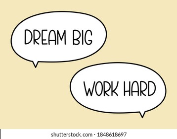 Dream big work hard inscription. Handwritten lettering illustration. Black vector text in speech bubble. Simple outline marker style. Imitation of conversation.