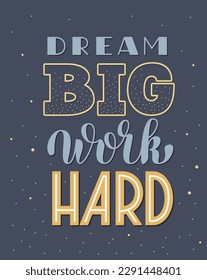 Dream Big Work Hard Inspirational Phrase. Vector Hand Lettering of Motivational Quote.