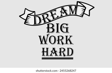 Dream big work hard inspirational quote vector