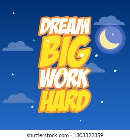 Dream big work hard. Lettering typography poster motivational quotes