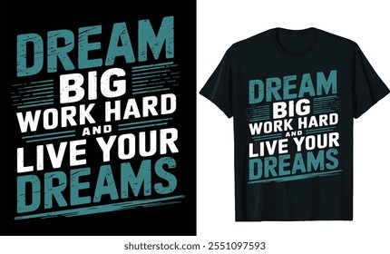 dream big work hard and live your dreams t shirt design, motivational saying typography t shirt design